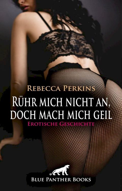 R&uuml;hr mich nicht an, doch mach mich geil  Erotische Geschichte(Kobo/電子書)