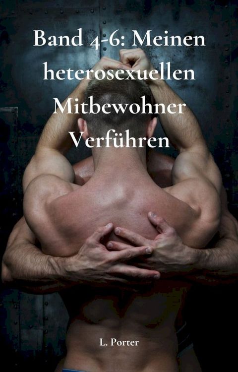 Band 4-6: Meinen heterosexuellen Mitbewohner Verf&uuml;hren(Kobo/電子書)