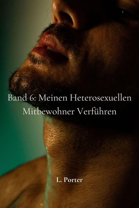 Band 6: Meinen heterosexuellen Mitbewohner verf&uuml;hren(Kobo/電子書)