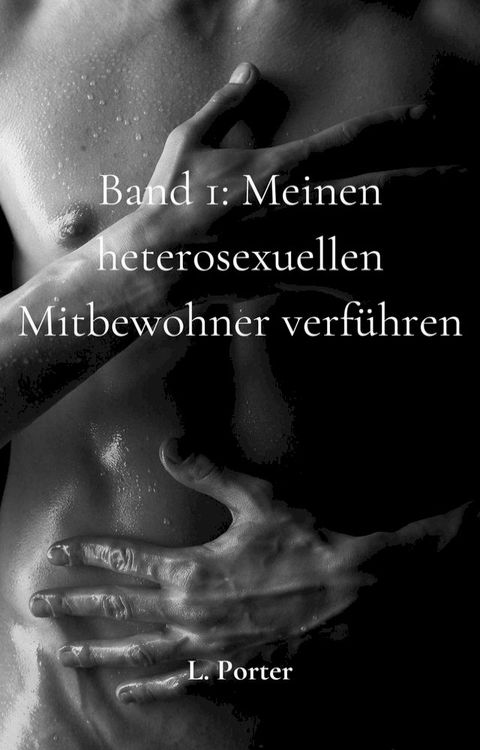 Band 1: Meinen heterosexuellen Mitbewohner verf&uuml;hren(Kobo/電子書)