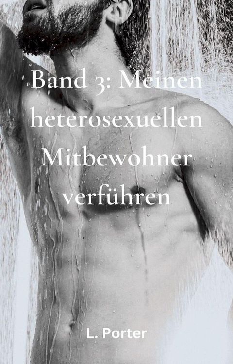 Band 3: Meinen heterosexuellen Mitbewohner Verf&uuml;hren(Kobo/電子書)