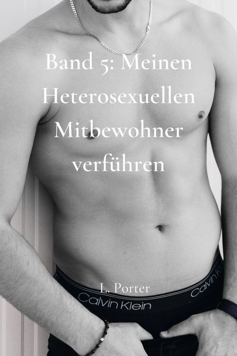 Band 5: Meinen heterosexuellen Mitbewohner Verf&uuml;hren(Kobo/電子書)