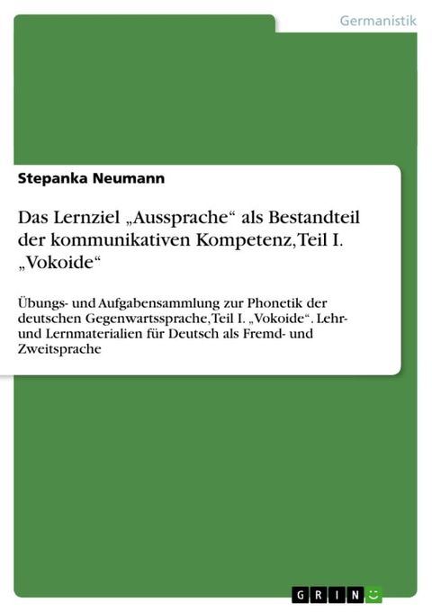 Das Lernziel 'Aussprache' als Bestandteil der kommunikativen Kompetenz, Teil I. 'Vokoide'(Kobo/電子書)