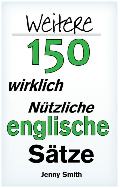 Weitere 150 Wirklich N&uuml;tzliche Englische S&auml;tze(Kobo/電子書)