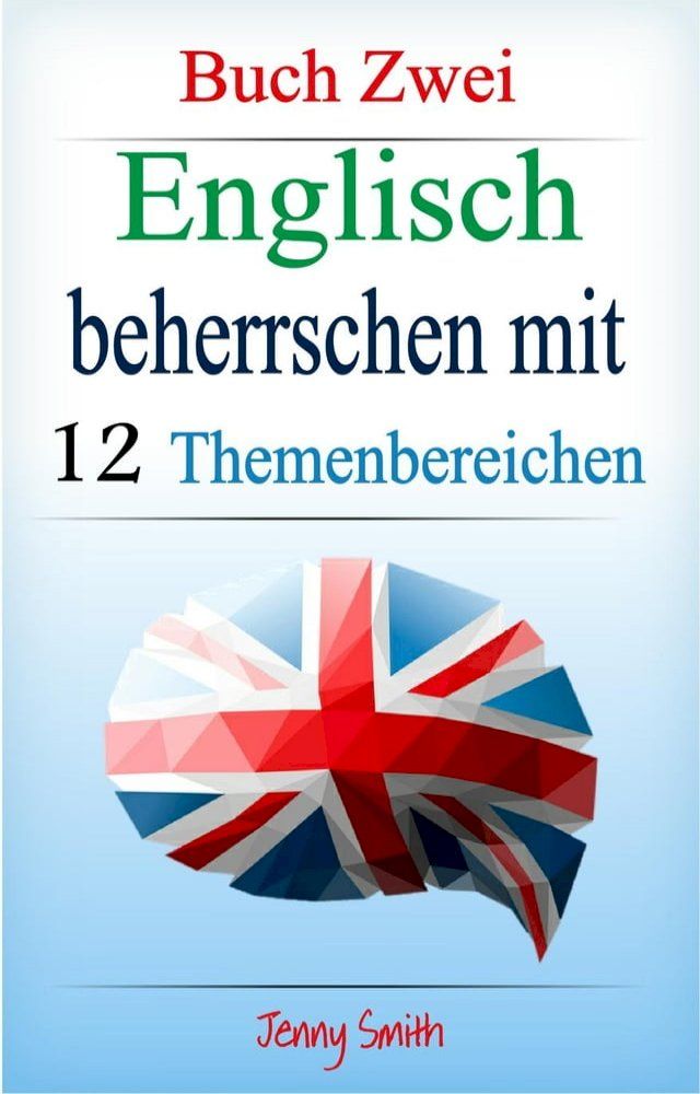  Englisch beherrschen mit 12 Themenbereichen: Buch Zwei.(Kobo/電子書)