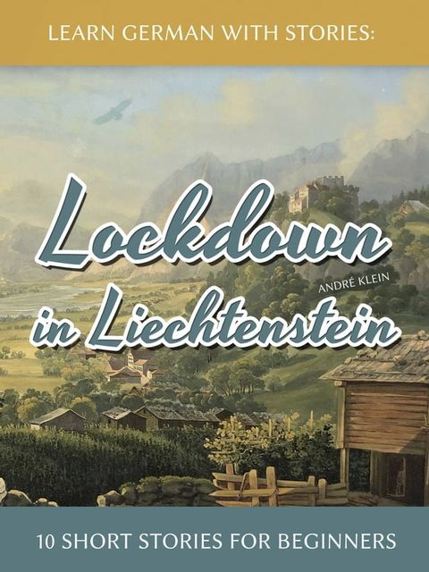 Learn German with Stories: Lockdown in Liechtenstein – 10 Short Stories for Beginners(Kobo/電子書)