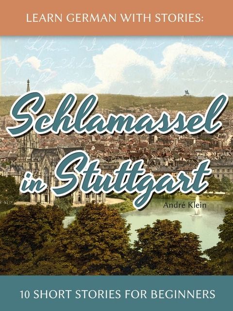 Learn German With Stories: Schlamassel in Stuttgart - 10 Short Stories For Beginners(Kobo/電子書)