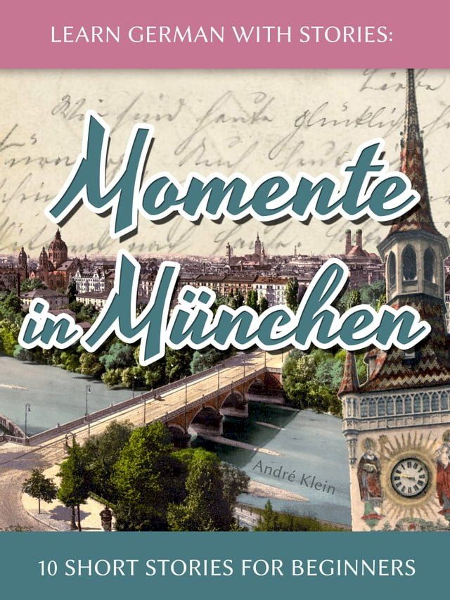  Learn German with Stories: Momente in München – 10 Short Stories for Beginners(Kobo/電子書)