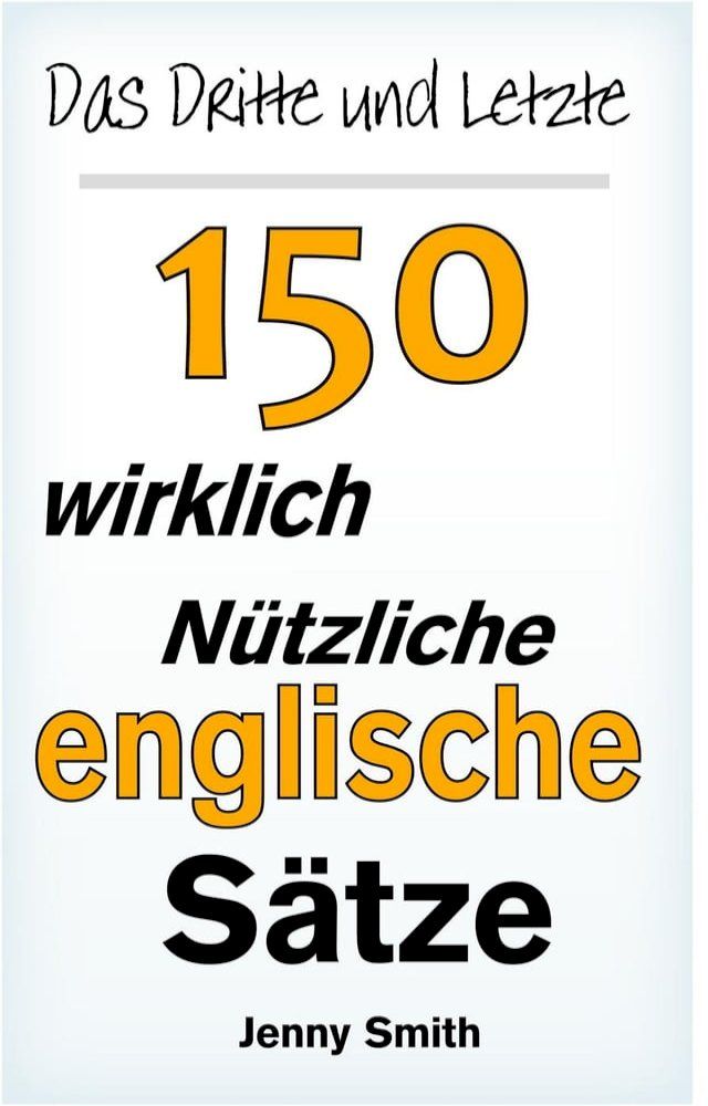  Das Dritte und Letzte 150 wirklich nützliche englische Sätze.(Kobo/電子書)