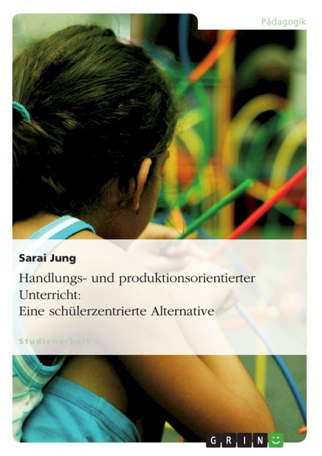  Handlungs- und produktionsorientierter Unterricht: Eine schülerzentrierte Alternative(Kobo/電子書)