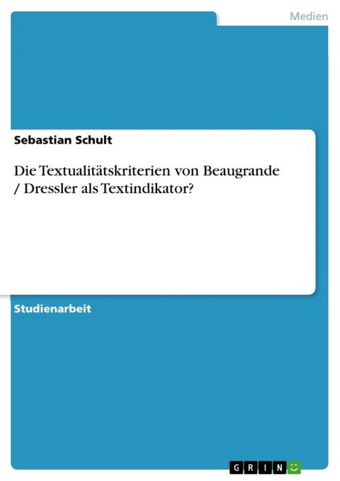 Die Textualit&auml;tskriterien von Beaugrande / Dressler als Textindikator?(Kobo/電子書)