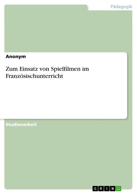 Zum Einsatz von Spielfilmen im Franz&ouml;sischunterricht(Kobo/電子書)