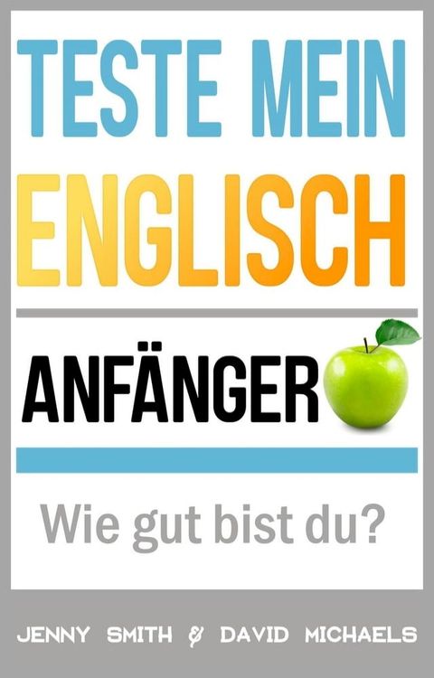 Teste mein Englisch. Anf&auml;nger: Wie gut bist du?(Kobo/電子書)