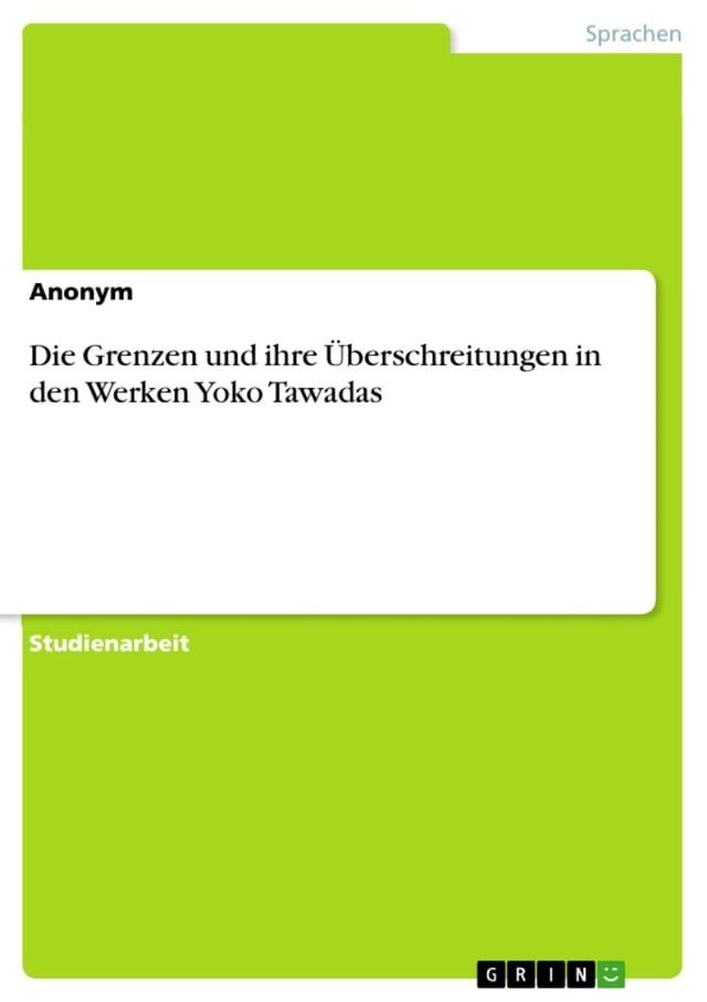  Die Grenzen und ihre &Uuml;berschreitungen in den Werken Yoko Tawadas(Kobo/電子書)