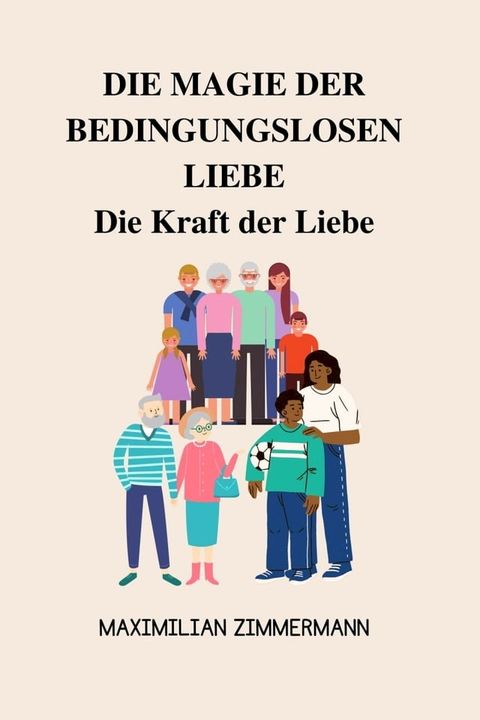 DIE MAGIE DER BEDINGUNGSLOSEN LIEBE: Die Kraft der Liebe(Kobo/電子書)