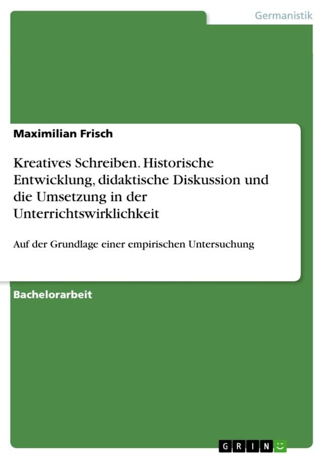  Kreatives Schreiben. Historische Entwicklung, didaktische Diskussion und die Umsetzung in der Unterrichtswirklichkeit(Kobo/電子書)