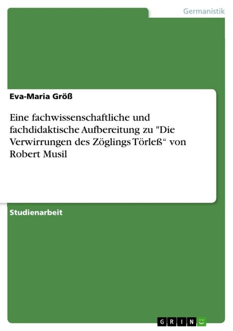 Eine fachwissenschaftliche und fachdidaktische Aufbereitung zu 'Die Verwirrungen des Z&ouml;glings T&ouml;rle&szlig;' von Robert Musil(Kobo/電子書)