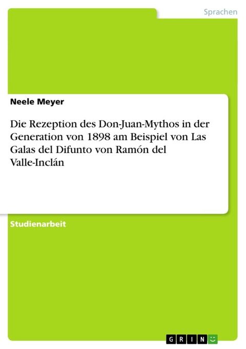 Die Rezeption des Don-Juan-Mythos in der Generation von 1898 am Beispiel von Las Galas del Difunto von Ram&oacute;n del Valle-Incl&aacute;n(Kobo/電子書)