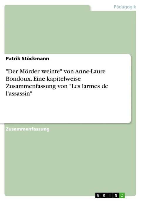 'Der M&ouml;rder weinte' von Anne-Laure Bondoux. Eine kapitelweise Zusammenfassung von 'Les larmes de l'assassin'(Kobo/電子書)