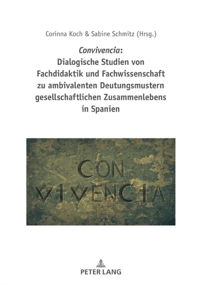  Convivencia: Dialogische Studien von Fachdidaktik und Fachwissenschaft zu ambivalenten Deutungsmustern gesellschaftlichen Zusammenlebens in Spanien(Kobo/電子書)