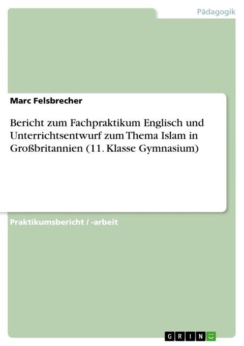 Bericht zum Fachpraktikum Englisch und Unterrichtsentwurf zum Thema Islam in Gro&szlig;britannien (11. Klasse Gymnasium)(Kobo/電子書)