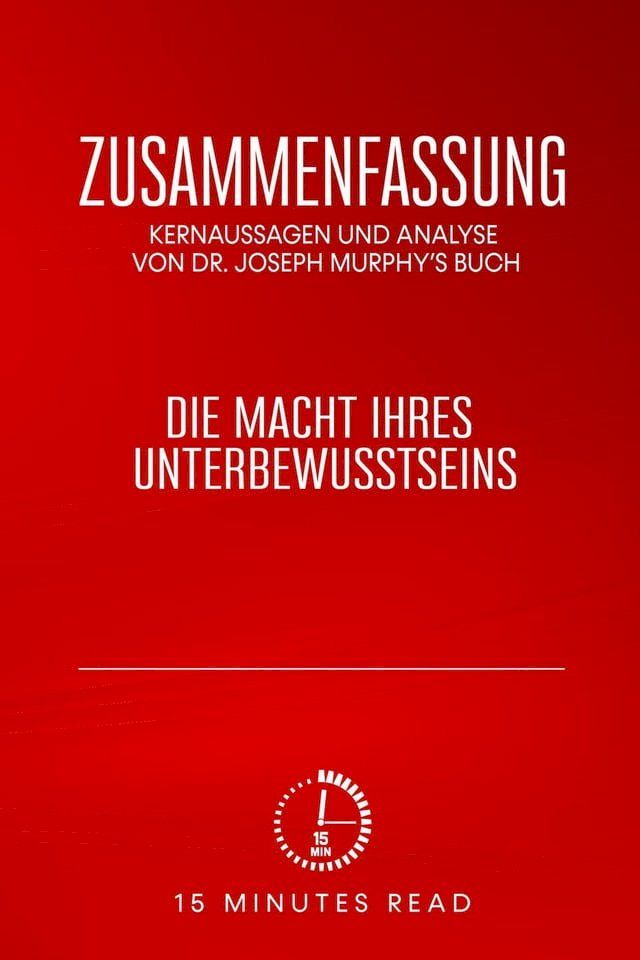  Zusammenfassung: Kernaussagen und Analyse von Dr. Joseph Murphy's Buch: Die Macht Ihres Unterbewusstseins(Kobo/電子書)