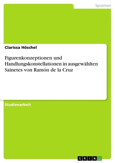 Figurenkonzeptionen und Handlungskonstellationen in ausgew&auml;hlten Sainetes von Ram&oacute;n de la Cruz(Kobo/電子書)