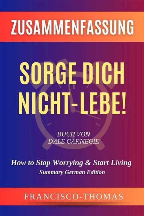 Zusammenfassung Von Sorge Dich Nicht - Lebe! Buch Von Dale Carnegie(Kobo/電子書)