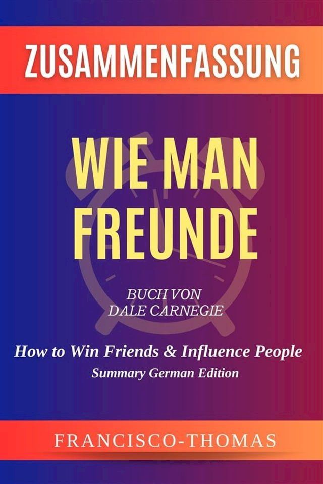  Zusammenfassung von Wie Man Freunde Buch Von Dale Carnegie(Kobo/電子書)