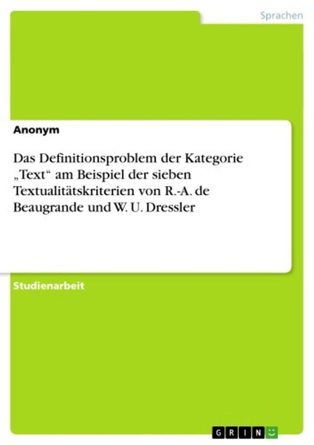  Das Definitionsproblem der Kategorie 'Text' am Beispiel der sieben Textualit&auml;tskriterien von R.-A. de Beaugrande und W. U. Dressler(Kobo/電子書)