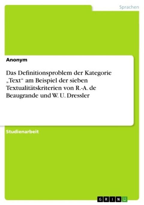 Das Definitionsproblem der Kategorie 'Text' am Beispiel der sieben Textualit&auml;tskriterien von R.-A. de Beaugrande und W. U. Dressler(Kobo/電子書)