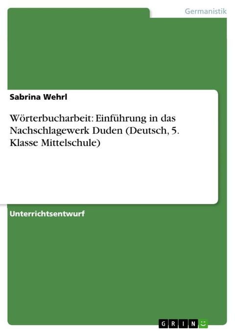 W&ouml;rterbucharbeit: Einf&uuml;hrung in das Nachschlagewerk Duden (Deutsch, 5. Klasse Mittelschule)(Kobo/電子書)