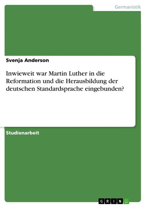Inwieweit war Martin Luther in die Reformation und die Herausbildung der deutschen Standardsprache e
