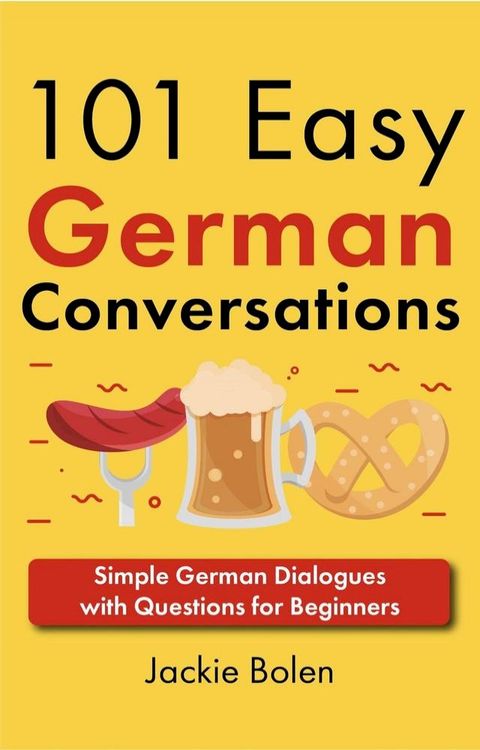 101 Easy German Conversations: Simple German Dialogues with Questions for Beginners(Kobo/電子書)