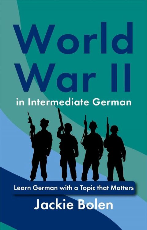 World War II in Intermediate German: Learn German with a Topic that Matters