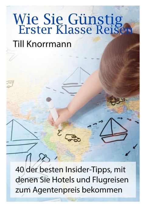 Wie Sie g&uuml;nstig erster Klasse Reisen(Kobo/電子書)