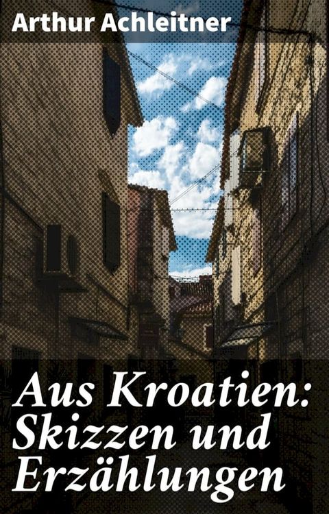 Aus Kroatien: Skizzen und Erzählungen(Kobo/電子書)