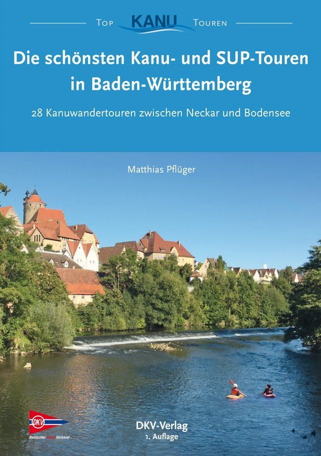  Die sch&ouml;nsten Kanu- und SUP-Touren in Baden-W&uuml;rttemberg(Kobo/電子書)