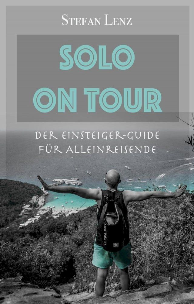  Solo on Tour: Der Einsteiger-Guide f&uuml;r Alleinreisende(Kobo/電子書)