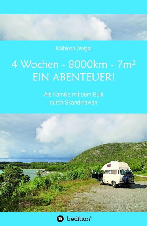 4 Wochen - 8.000km - 7m² - Ein Abenteuer!(Kobo/電子書)