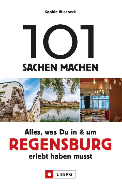 101 Sachen machen – Alles, was Du in & um Regensburg erlebt haben musst.Für Einheimische & Touristen(Kobo/電子書)