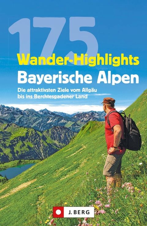 Wanderführer: 175 Wander-Highlights Bayerische Alpen. Ziele vom Allgäu bis ins Berchtesgadener Land(Kobo/電子書)