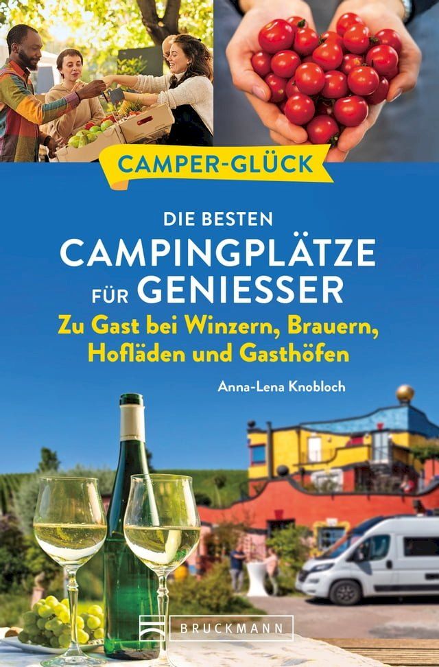  Camperglück Die besten Campingplätze für Genießer Zu Gast bei Winzern, Brauern, Hofläden und Gasthöfen(Kobo/電子書)