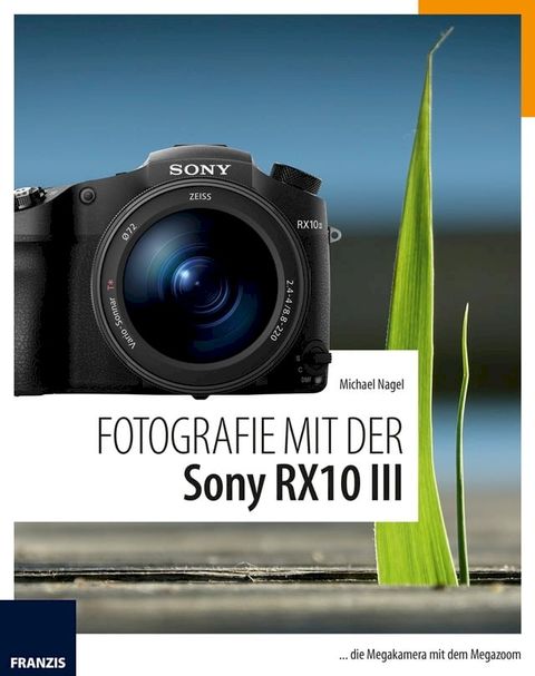 Fotografie mit der Sony RX10 III(Kobo/電子書)