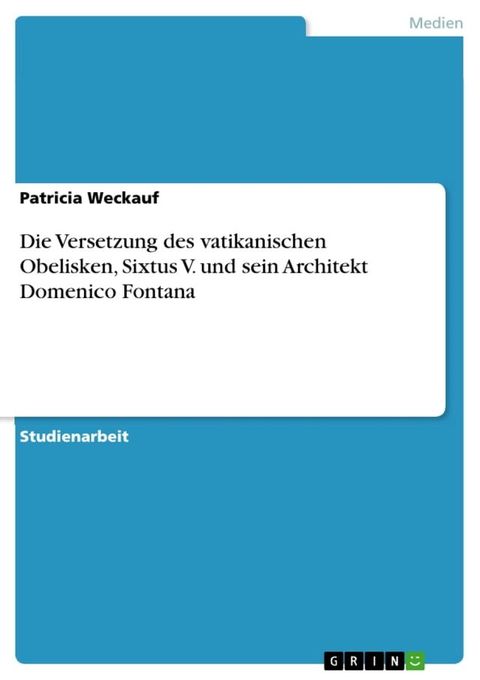 Die Versetzung des vatikanischen Obelisken, Sixtus V. und sein Architekt Domenico Fontana(Kobo/電子書)