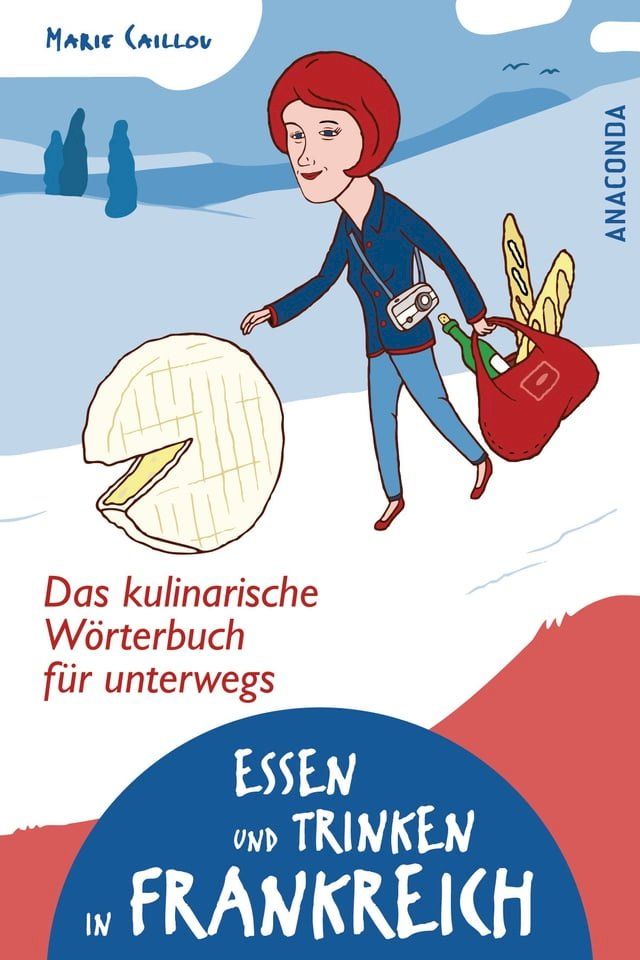  Essen und Trinken in Frankreich - Das kulinarische Wörterbuch für unterwegs(Kobo/電子書)