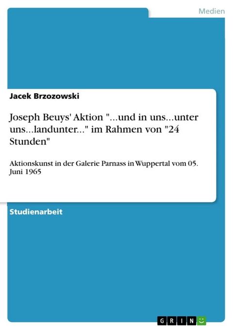 Joseph Beuys' Aktion '...und in uns...unter uns...landunter...' im Rahmen von '24 Stunden'(Kobo/電子書)