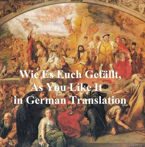 Wie Es Euch Gefallt (As You Like It in German translation)(Kobo/電子書)