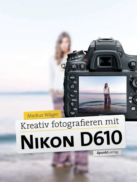 Kreativ fotografieren mit Nikon D610(Kobo/電子書)