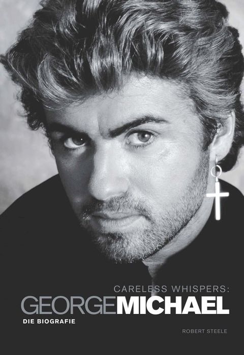 Careless Whispers: George Michael Die Biografie(Kobo/電子書)